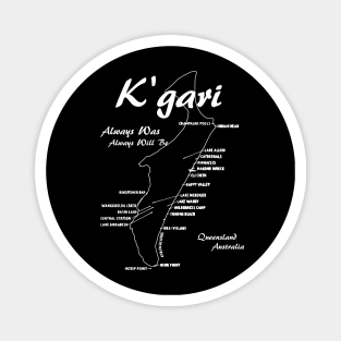 K'gari is the traditional name for Fraser Island, Queensland Magnet